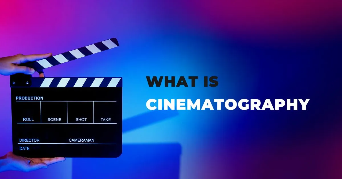 What is Cinematography?