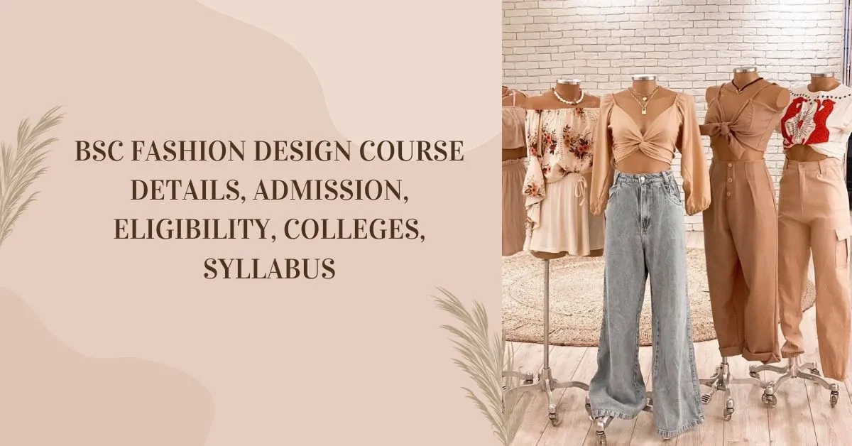 B.Sc. in Fashion Design: Eligibility, Exams, Syllabus, Top Colleges 