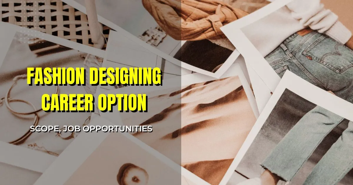 Fashion Designing Career Option: Scope, Job Opportunities 