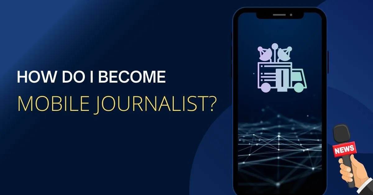 How do I become a mobile journalist?  