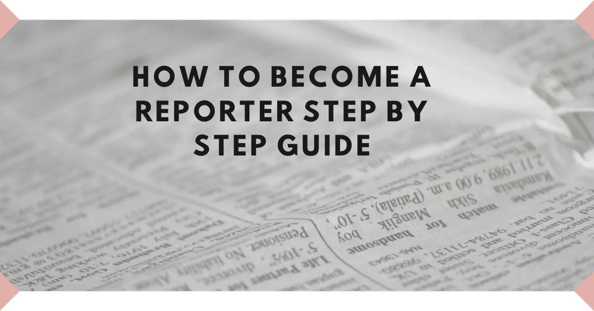 how to become a reporter step by step guide  