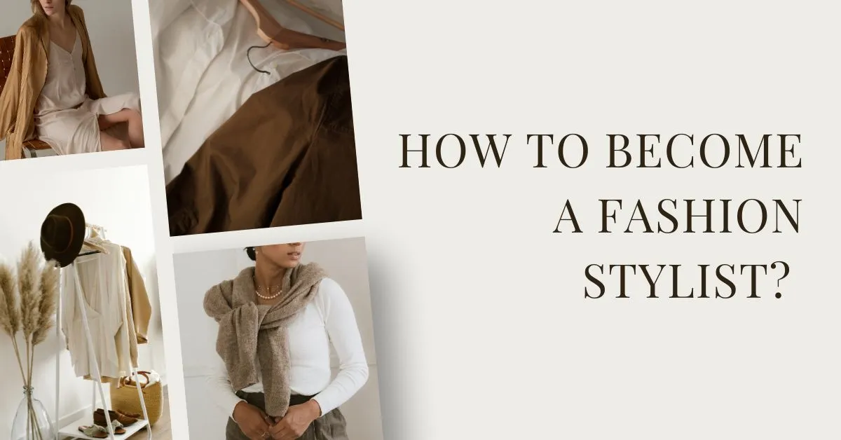 How to Become a Fashion Stylist? 