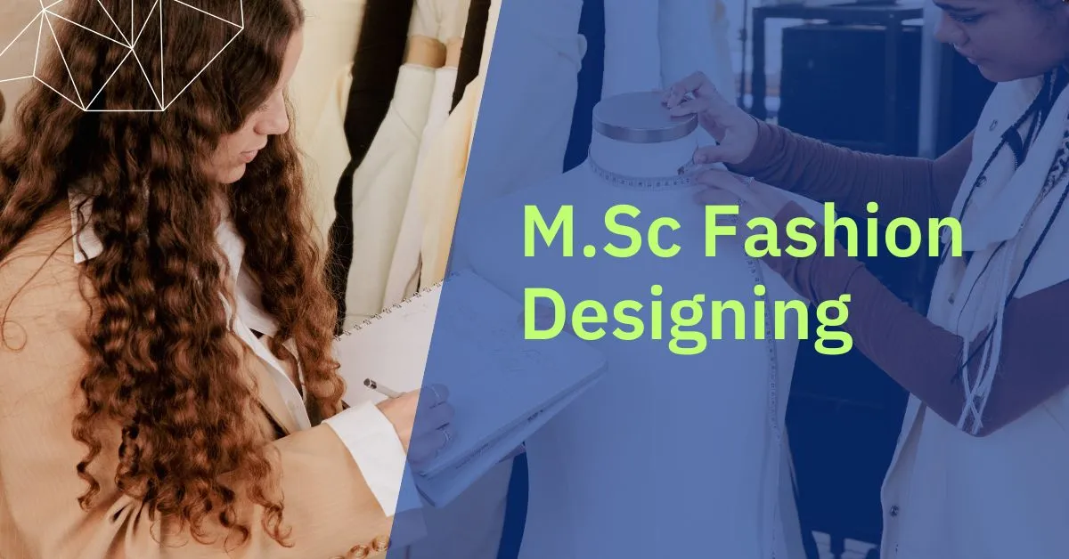 M.Sc Fashion Designing Course: Eligibility, Syllabus, Colleges