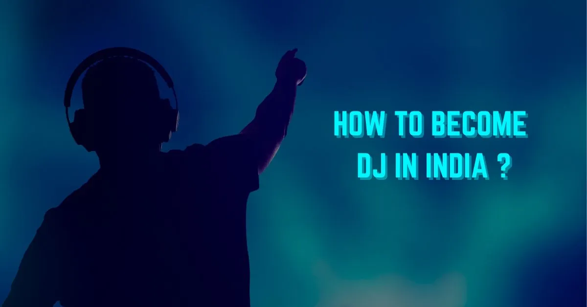 A Step-by-Step Guide to Becoming a DJ in India 