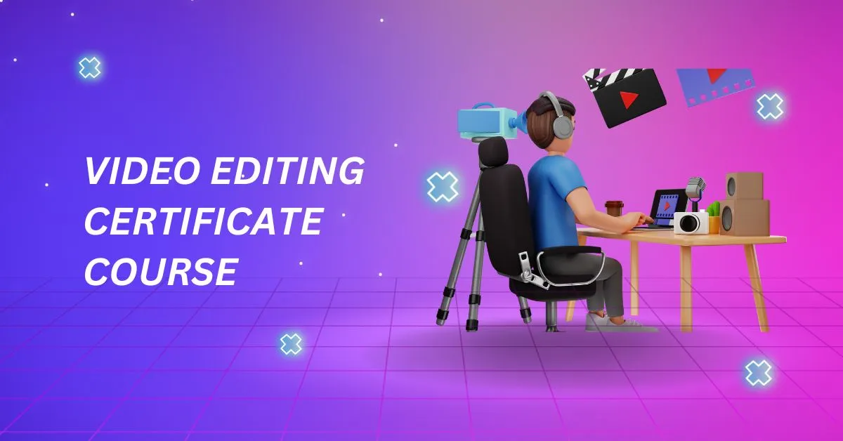 Video editing Certificate course: Fees, Course Details, Eligibility, Career option