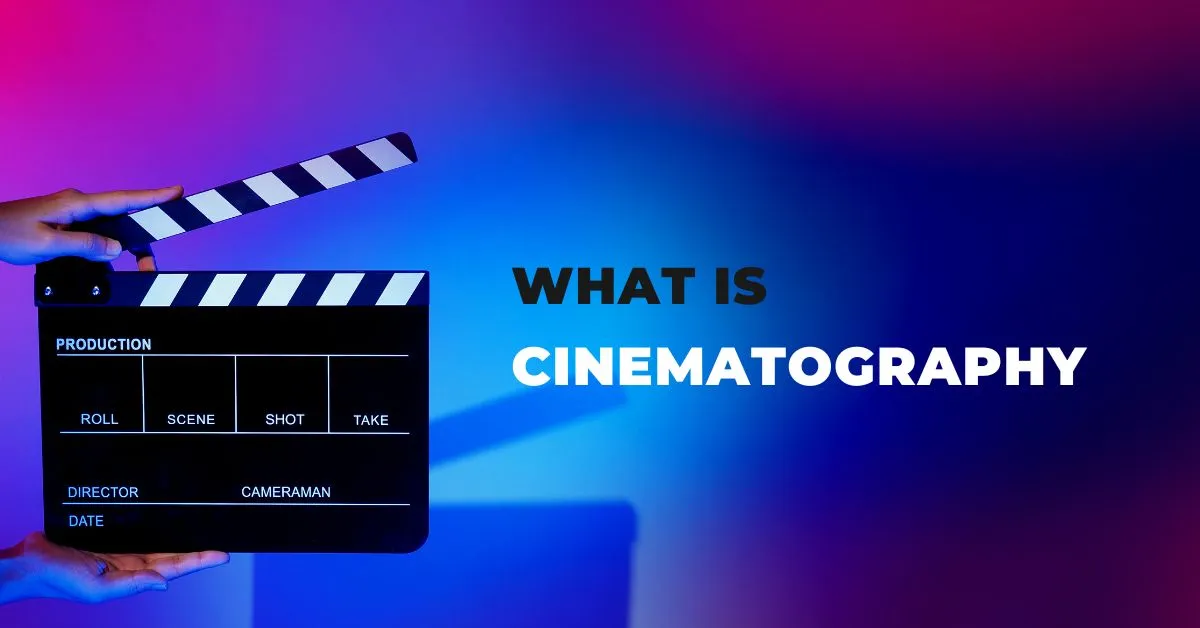 What is Cinematography?  